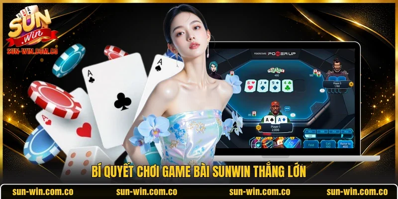 Bí quyết chơi game bài Sunwin thắng lớn 